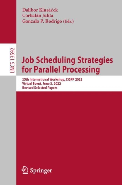 Job Scheduling Strategies for Parallel Processing : 25th International Workshop, JSSPP 2022, Virtual Event, June 3, 2022, Revised Selected Papers, EPUB eBook