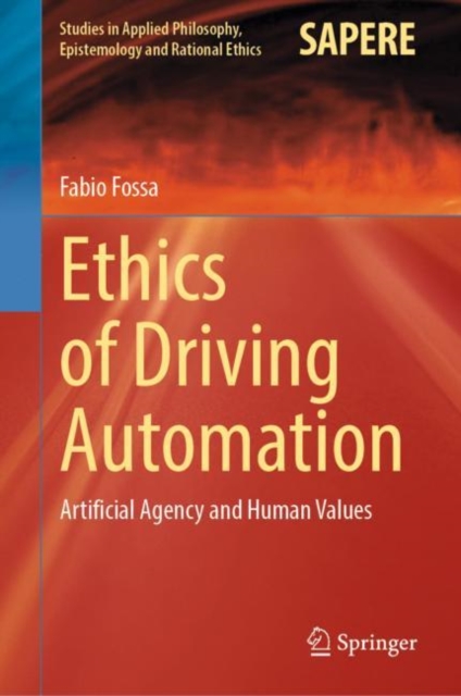 Ethics of Driving Automation : Artificial Agency and Human Values, Hardback Book