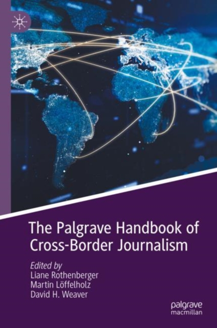 The Palgrave Handbook of Cross-Border Journalism, Hardback Book