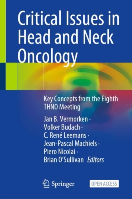 Critical Issues in Head and Neck Oncology : Key Concepts from the Eighth THNO Meeting, Hardback Book
