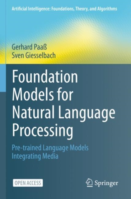 Foundation Models for Natural Language Processing : Pre-trained Language Models Integrating Media, Paperback / softback Book