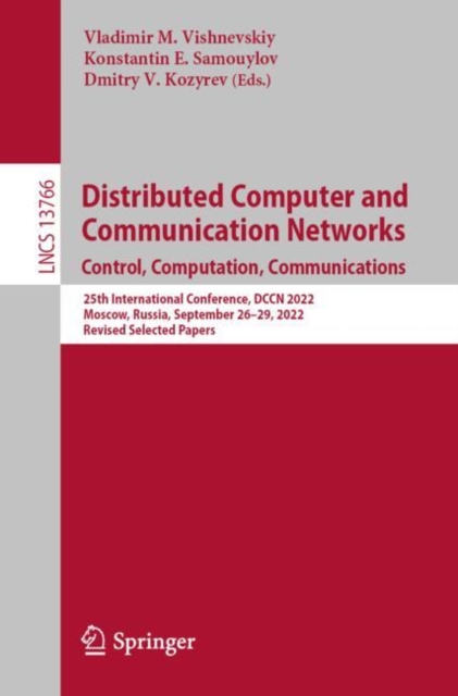 Distributed Computer and Communication Networks: Control, Computation, Communications : 25th International Conference, DCCN 2022, Moscow, Russia, September 26-29, 2022, Revised Selected Papers, EPUB eBook