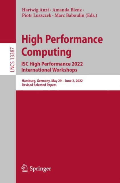 High Performance Computing. ISC High Performance 2022 International Workshops : Hamburg, Germany, May 29 - June 2, 2022, Revised Selected Papers, EPUB eBook