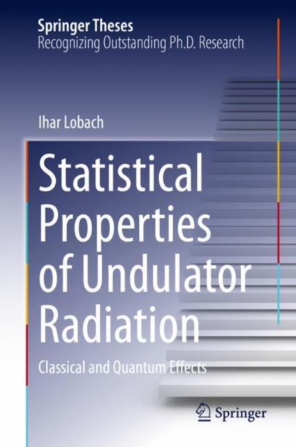Statistical Properties of Undulator Radiation : Classical and Quantum Effects, Hardback Book