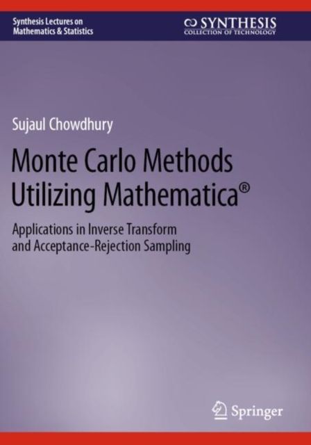 Monte Carlo Methods Utilizing Mathematica® : Applications in Inverse Transform and Acceptance-Rejection Sampling, Paperback / softback Book