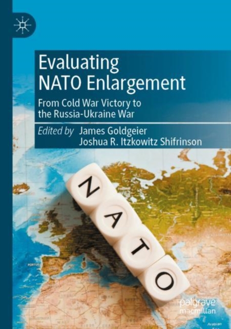 Evaluating NATO Enlargement : From Cold War Victory to the Russia-Ukraine War, Paperback / softback Book