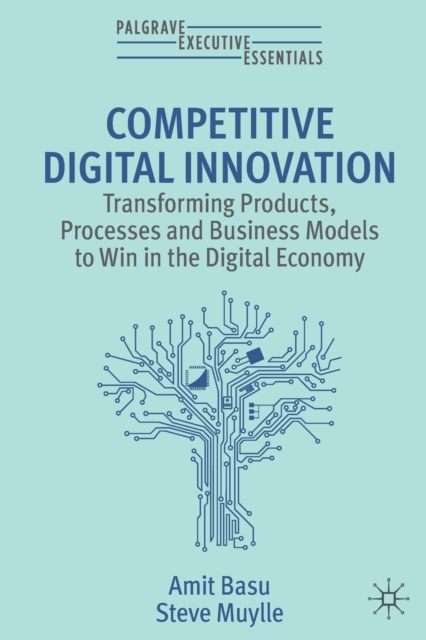 Competitive Digital Innovation : Transforming Products, Processes and Business Models to Win in the Digital Economy, Paperback / softback Book