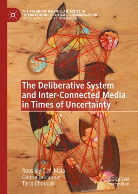 The Deliberative System and Inter-Connected Media in Times of Uncertainty, Hardback Book