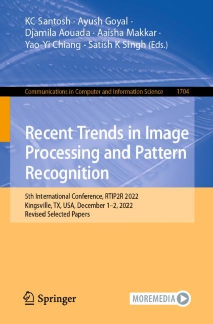 Recent Trends in Image Processing and Pattern Recognition : 5th International Conference, RTIP2R 2022, Kingsville, TX, USA, December 1-2, 2022, Revised Selected Papers, Paperback / softback Book