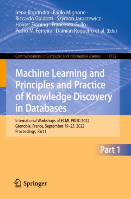Machine Learning and Principles and Practice of Knowledge Discovery in Databases : International Workshops of ECML PKDD 2022, Grenoble, France, September 19-23, 2022, Proceedings, Part I, EPUB eBook