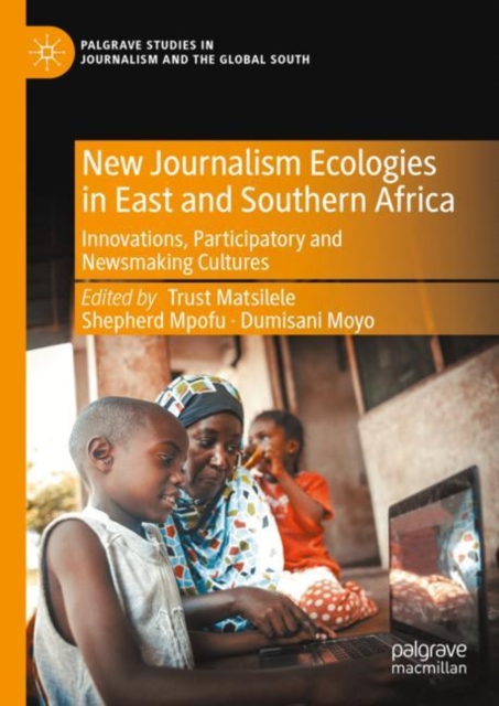 New Journalism Ecologies in East and Southern Africa : Innovations, Participatory and Newsmaking Cultures, EPUB eBook