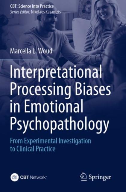 Interpretational Processing Biases in Emotional Psychopathology : From Experimental Investigation to Clinical Practice, Paperback / softback Book