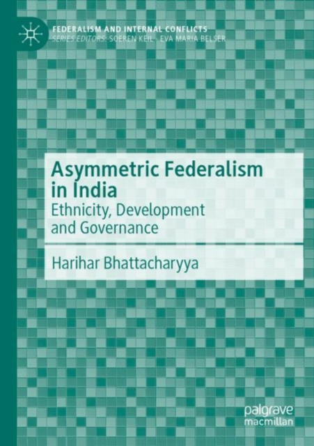 Asymmetric Federalism in India : Ethnicity, Development and Governance, Paperback / softback Book