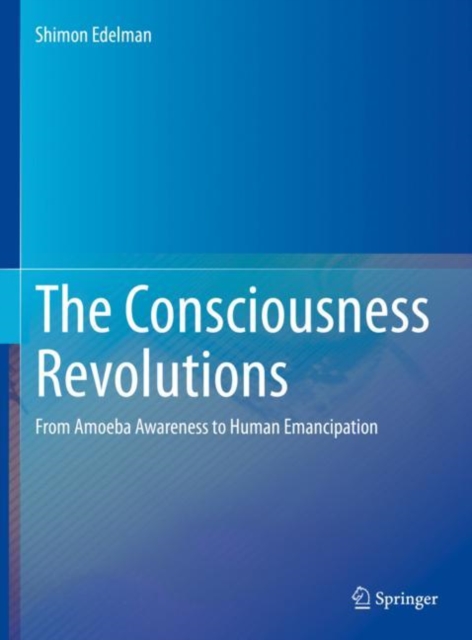 The Consciousness Revolutions : From Amoeba Awareness to Human Emancipation, EPUB eBook