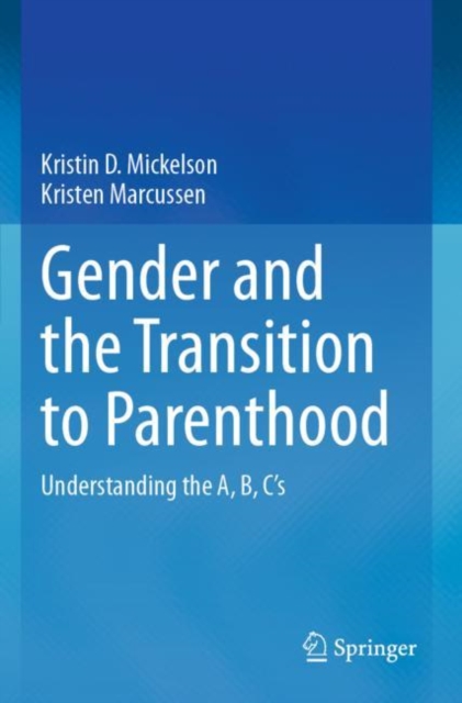 Gender and the Transition to Parenthood : Understanding the A, B, C’s, Paperback / softback Book