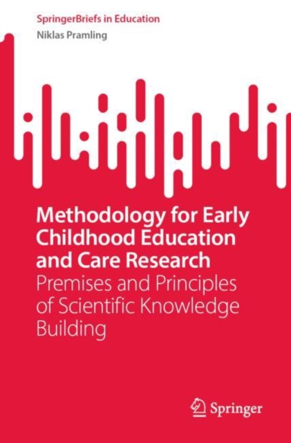 Methodology for Early Childhood Education and Care Research : Premises and Principles of Scientific Knowledge Building, EPUB eBook