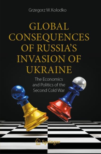 Global Consequences of Russia's Invasion of Ukraine : The Economics and Politics of the Second Cold War, Paperback / softback Book