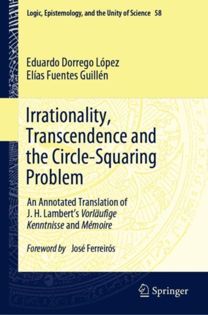 Irrationality, Transcendence and the Circle-Squaring Problem : An Annotated Translation of J. H. Lambert’s Vorlaufige Kenntnisse and Memoire, Hardback Book