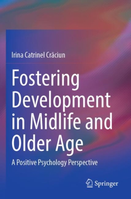 Fostering Development in Midlife and Older Age : A Positive Psychology Perspective, Paperback / softback Book