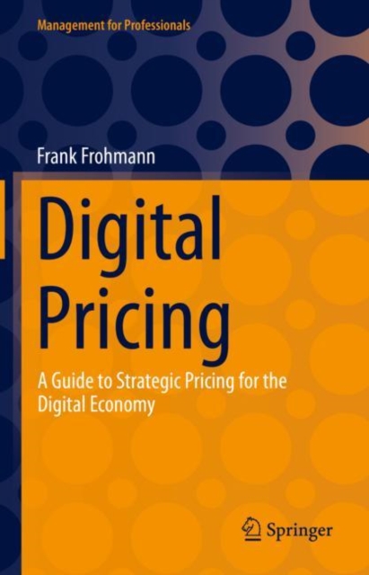 Digital Pricing : A Guide to Strategic Pricing for the Digital Economy, Hardback Book
