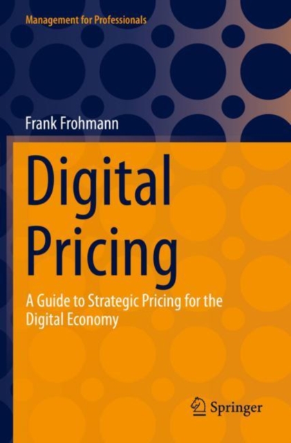 Digital Pricing : A Guide to Strategic Pricing for the Digital Economy, Paperback / softback Book