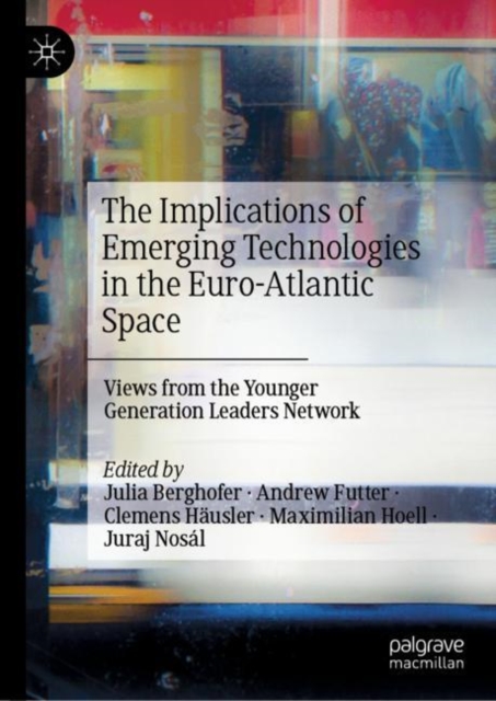 The Implications of Emerging Technologies in the Euro-Atlantic Space : Views from the Younger Generation Leaders Network, EPUB eBook