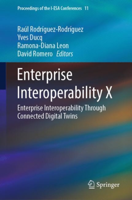 Enterprise Interoperability X : Enterprise Interoperability Through Connected Digital Twins, Hardback Book