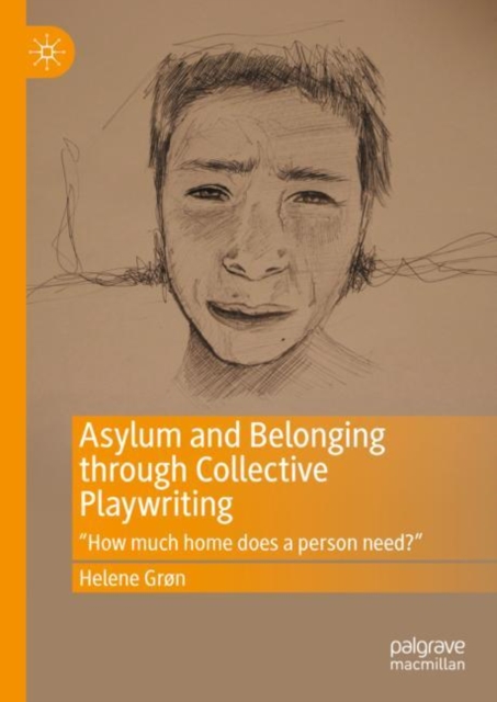 Asylum and Belonging through Collective Playwriting : "How much home does a person need?", EPUB eBook