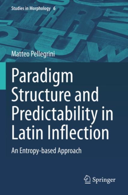 Paradigm Structure and Predictability in Latin Inflection : An Entropy-based Approach, Paperback / softback Book