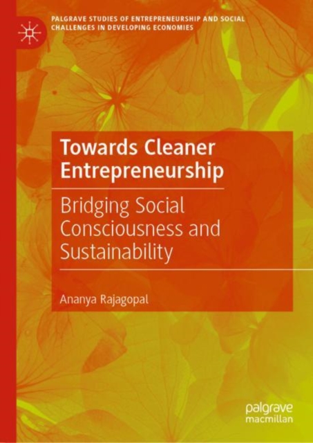 Towards Cleaner Entrepreneurship : Bridging Social Consciousness and Sustainability, Hardback Book