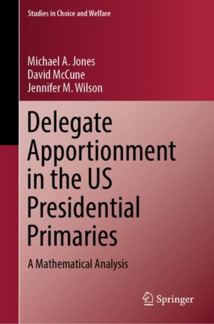 Delegate Apportionment in the US Presidential Primaries : A Mathematical Analysis, Hardback Book