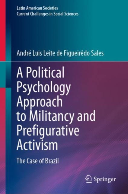 A Political Psychology Approach to Militancy and Prefigurative Activism : The Case of Brazil, Hardback Book