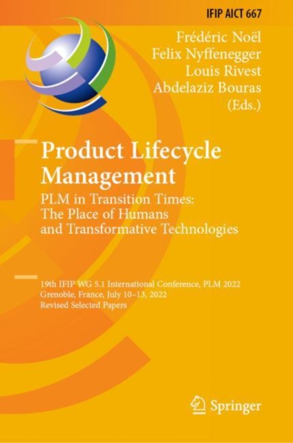 Product Lifecycle Management. PLM in Transition Times: The Place of Humans and Transformative Technologies : 19th IFIP WG 5.1 International Conference, PLM 2022, Grenoble, France, July 10-13, 2022, Re, Hardback Book