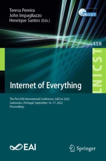Internet of Everything : The First EAI International Conference, IoECon 2022, Guimaraes, Portugal, September 16-17, 2022, Proceedings, Paperback / softback Book
