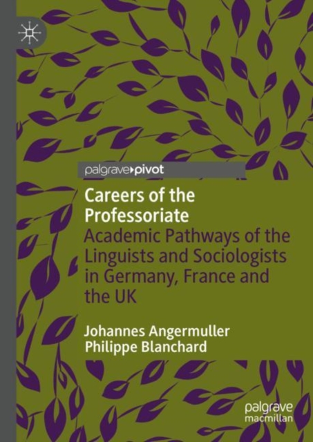 Careers of the Professoriate : Academic Pathways of the Linguists and Sociologists in Germany, France and the UK, Hardback Book