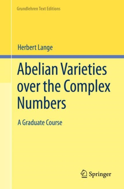 Abelian Varieties over the Complex Numbers : A Graduate Course, Paperback / softback Book