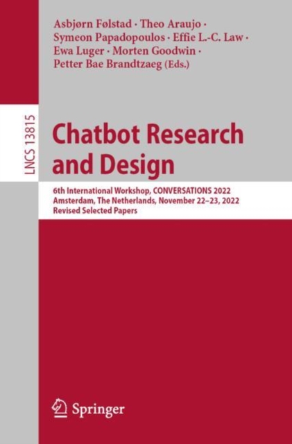 Chatbot Research and Design : 6th International Workshop, CONVERSATIONS 2022, Amsterdam, The Netherlands, November 22-23, 2022, Revised Selected Papers, Paperback / softback Book
