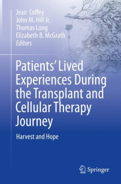Patients’ Lived Experiences During the Transplant and Cellular Therapy Journey : Harvest and Hope, Paperback / softback Book