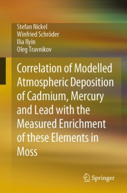 Correlation of Modelled Atmospheric Deposition of Cadmium, Mercury and Lead with the Measured Enrichment of these Elements in Moss, Paperback / softback Book