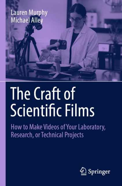 The Craft of Scientific Films : How to Make Videos of Your Laboratory, Research, or Technical Projects, EPUB eBook