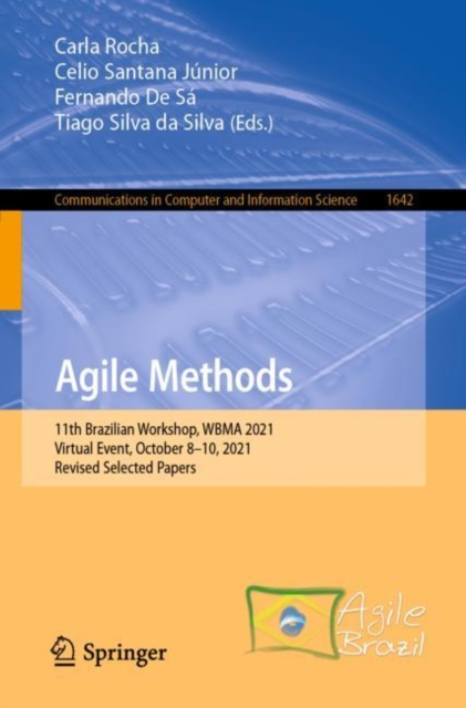 Agile Methods : 11th Brazilian Workshop, WBMA 2021, Virtual Event, October 8-10, 2021, Revised Selected Papers, Paperback / softback Book