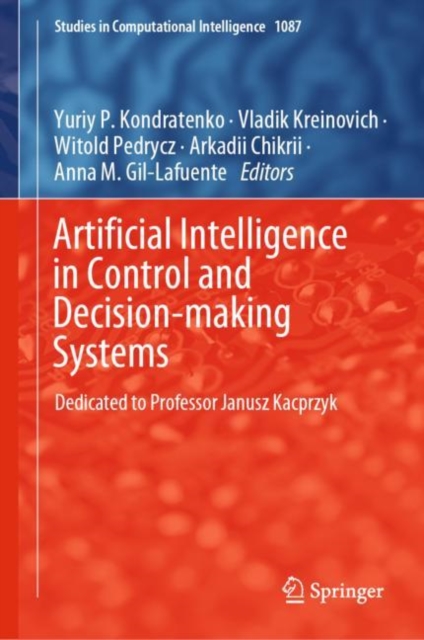 Artificial Intelligence in Control and Decision-making Systems : Dedicated to Professor Janusz Kacprzyk, EPUB eBook