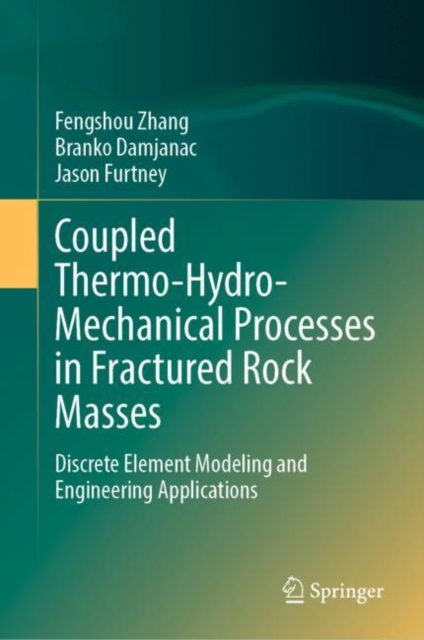 Coupled Thermo-Hydro-Mechanical Processes in Fractured Rock Masses : Discrete Element Modeling and Engineering Applications, Hardback Book
