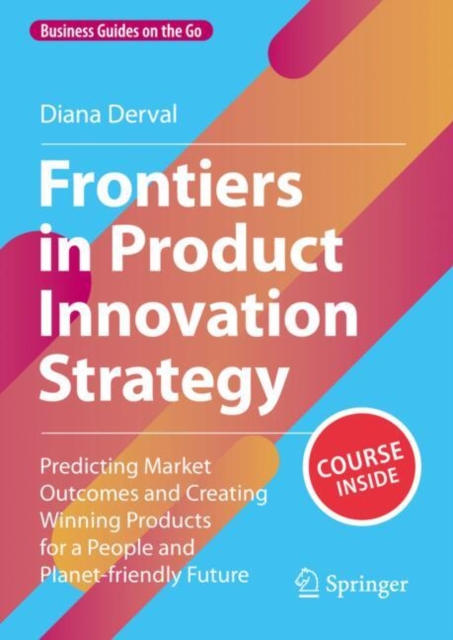Frontiers in Product Innovation Strategy : Predicting Market Outcomes and Creating Winning Products for a People and Planet-friendly Future, EPUB eBook