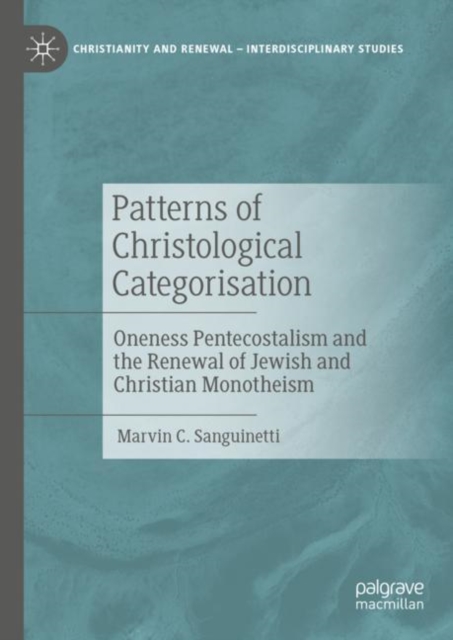 Patterns of Christological Categorisation : Oneness Pentecostalism and the Renewal of Jewish and Christian Monotheism, Hardback Book