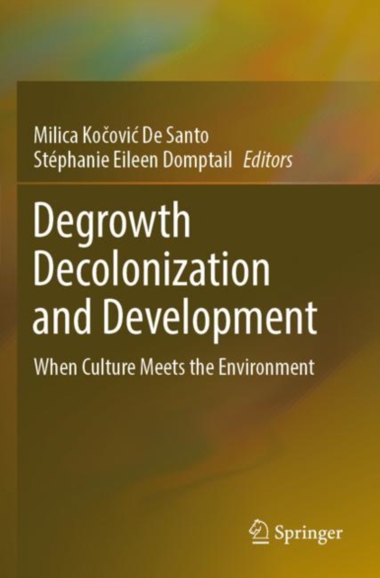 Degrowth Decolonization and Development : When Culture Meets the Environment, Paperback / softback Book