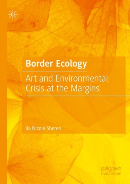 Border Ecology : Art and Environmental Crisis at the Margins, Paperback / softback Book