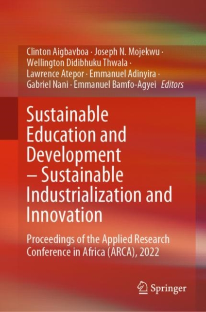 Sustainable Education and Development - Sustainable Industrialization and Innovation : Proceedings of the Applied Research Conference in Africa (ARCA), 2022, Hardback Book