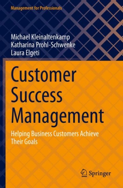 Customer Success Management : Helping Business Customers Achieve Their Goals, Paperback / softback Book