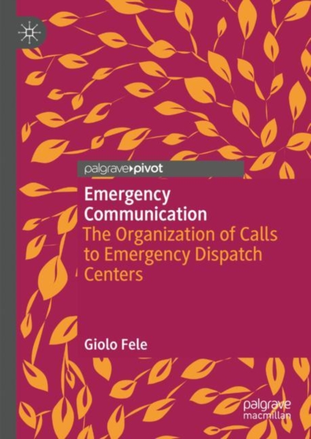 Emergency Communication : The Organization of Calls to Emergency Dispatch Centers, Hardback Book